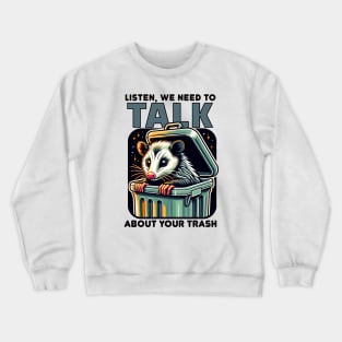 We Need to Talk About Your Trash - Funny Possum Crewneck Sweatshirt